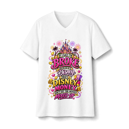 Disney Money V-Neck Tee — “If I Say I’m Broke It’s Disney Money” Graphic Shirt