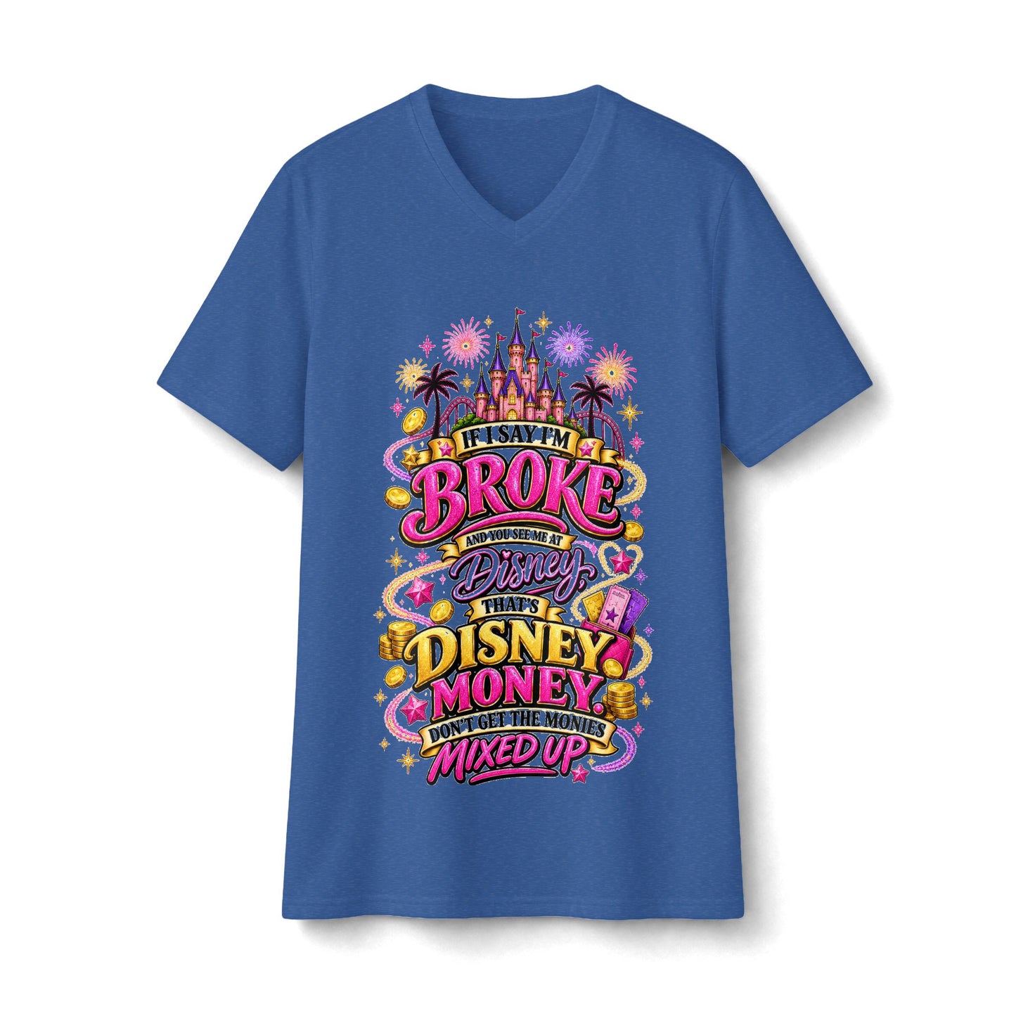 Disney Money V-Neck Tee — “If I Say I’m Broke It’s Disney Money” Graphic Shirt