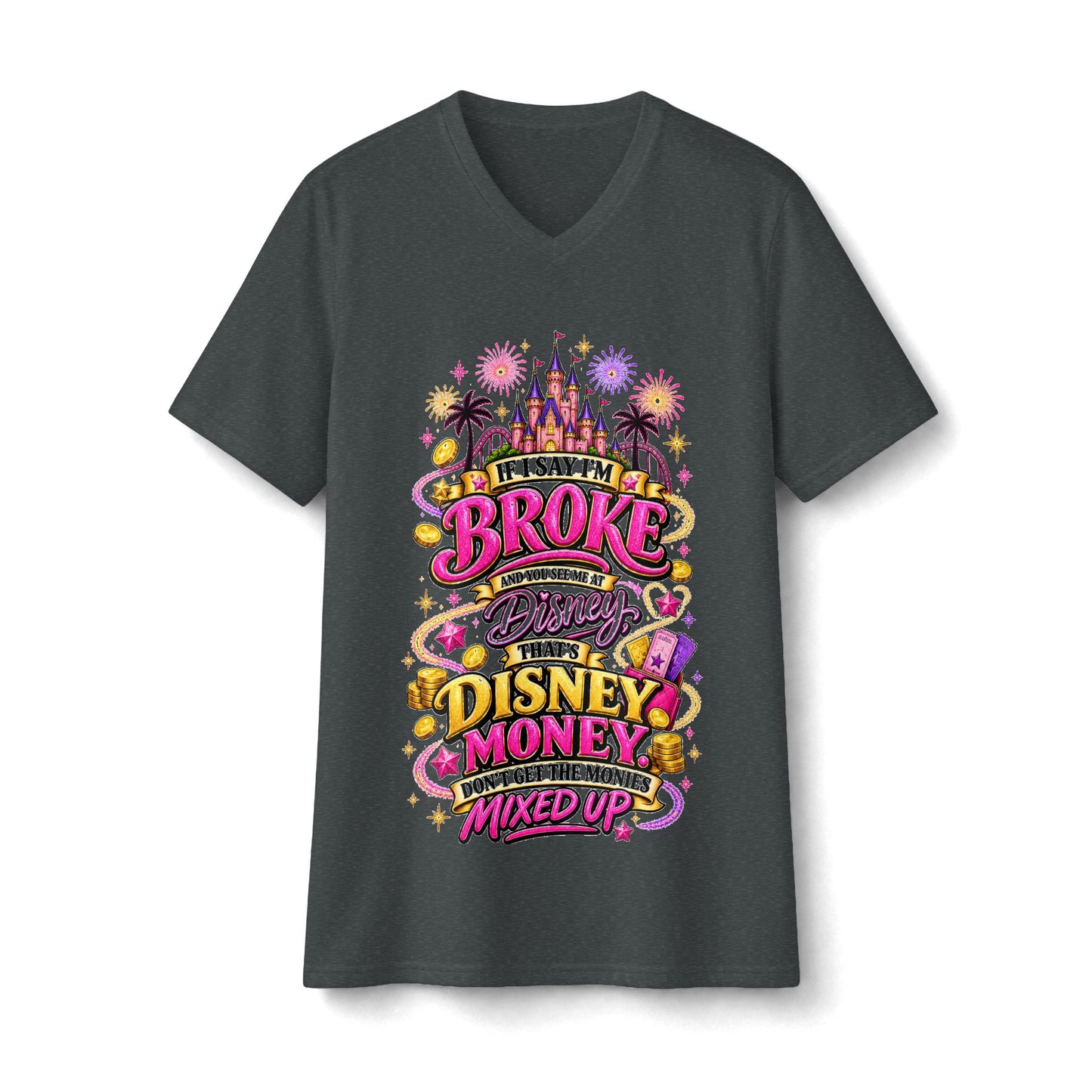Disney Money V-Neck Tee — “If I Say I’m Broke It’s Disney Money” Graphic Shirt